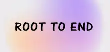 Root To End